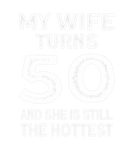 Discover Mens My Wife Turns 50 And Still Hottest - Birthday