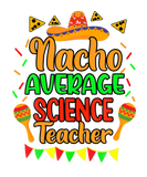 Discover Nacho Average Science Teacher Cinco De Mayo Mexica