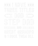 Discover Mens I Have Three Titles Dad Step-Dad Great Grandp