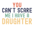 Discover You Cant Scare Me I Have A Daughter Funny Fathers