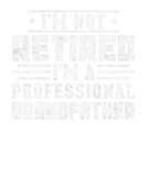 Discover I'm Not Retired I'm A Professional Grandfather Ret