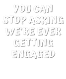 Discover you can stop asking, getting engaged-engagement gi