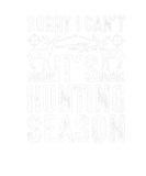 Discover Sorry I Can't It's Hunting Season Buck Head Huntin