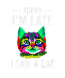 Discover Sorry I'm Late I Saw A Cat Funny Cat Design For Ca