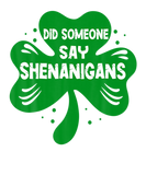 Discover Did Someone Say Shenanigans Funny St Patricks Day