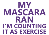 Discover My Mascara Ran Counting it as Exercise