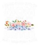Discover I Have Two Titles Mom And Sister Floral Mothers Da