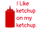 Discover I like ketchup on my ketchup