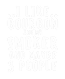Discover I Like Bourbon My Smoker And Maybe 3 People Funny