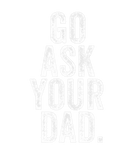 Discover Go Ask Your Dad Cute Mother's Day Mom Father Funny