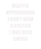 Discover I Don't Need A Doctor I Just Need Coffee