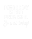 Discover Tomorrow Is Not Promised Be A Ho Today Quote