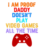 Discover I Am Proof Daddy Doesn't Play Video Games All Time Plus Size