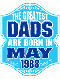 Discover The Greatest Dads Are Born In May 1988