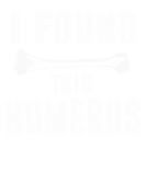 Discover I Found This Humerus T-Shirts