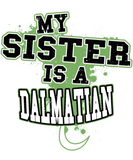 Discover My Sister Is A Dalmatian T-Shirts