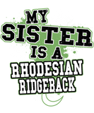 Discover My Sister Is A Rhodesian Ridgeback T-Shirts