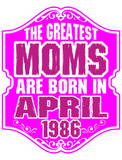 Discover The Greatest Moms Are Born In April 1986