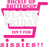 Discover Buckle Up Buttercup Black Friday Isnt For Sissies T-Shirts