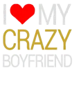 Discover I love Crazy Boyfriend Funny T-Shirts