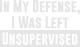 Discover IN MY DEFENSE, I WAS LEFT UNSUPERVISED T-Shirts