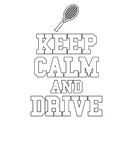 Discover Keep Calm And Drive -Tennis - Total Basics