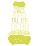 Discover GARLIC BREAD TILL I'M DEAD - FUNNY FOOD PHRASE T-Shirts