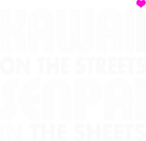 Discover Kawaii On The Streets Senpai In The Sheets 1 T-Shirts