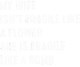 Discover My wife isn't fragile like a flower T-Shirts