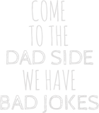 Discover Geek - come to the dad side we have bad jokes T-Shirts