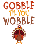 Discover Funny Thanksgiving Gobble Til You Wobble Turkey