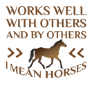 Discover Works Well With Others and By Others I Mean Horses T-Shirts