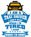 Discover Taxi Driver - I Am A Taxi Driver, I Don't Stop T-Shirts