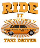 Discover Taxi Driver - Ride It Like You Stole It. T-Shirts