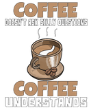 Discover Coffee Doesn't Ask Silly Questions Coffee T-Shirts