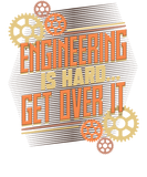 Discover Engineer Engineering is Hard Get Over It T-Shirts