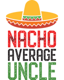 Discover Nacho Average Uncle Funny Cinco De Mayo Uncle Gift T-Shirts