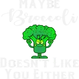 Discover Maybe Broccoli Doesn’t Like You Either © T-Shirts