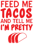 Discover Feed Me Tacos Tell Me I m Pretty