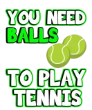 Discover You need balls to play tennis | Funny men sayings T-Shirts