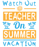 Discover Watch Out Teacher On Summer Vacation T-Shirts