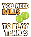 Discover You need balls to play tennis | Funny men sayings T-Shirts