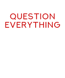 Discover QUESTION EVERYTHING - Cool Funny Conspiracy Quote T-Shirts