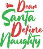 Discover Dear Santa Define Naughty Christmas Santa Holiday T-Shirts