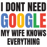 Discover I Dont Need Google My Wife Knows Everything T-Shirts