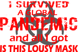 Discover I survived a global pandemic and I got this mask T-Shirts