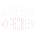 Discover no girlfriend no problem T-Shirts
