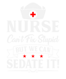Discover Nurse Cant Fix Stupid But We Can Sedate It T-Shirts