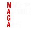 Discover Anti Trump Maga Make The Asshole Go Away T-Shirts
