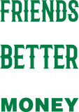 Discover Friends are better than money T-Shirts